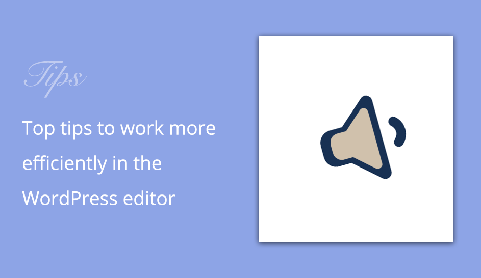 8 top tips to work more efficiently in the WordPress editor